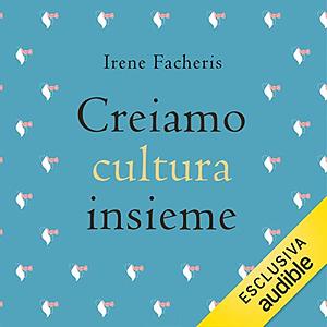 Creiamo cultura insieme by Irene Facheris