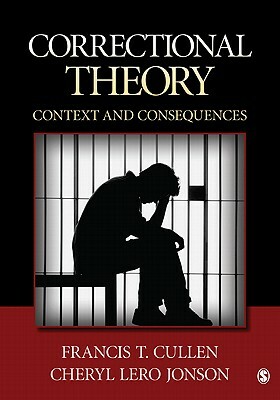 Correctional Theory: Context and Consequences by Francis T. Cullen, Cheryl Lero Jonson