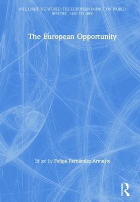 The European Opportunity by Felipe Fernández-Armesto