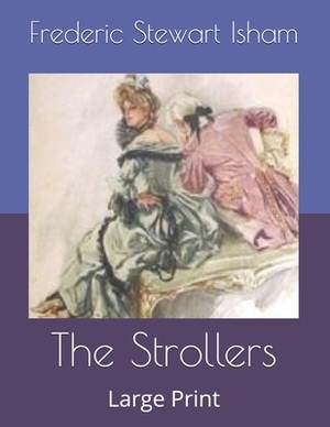 The Strollers: Large Print by Frederic Stewart Isham