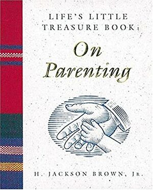 Life's Little Treasure Book On Parenting (Life's Little Treasure Books) by H. Jackson Brown Jr.