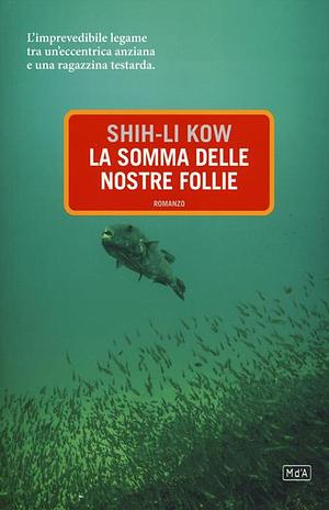 La somma delle nostre follie by Shih-Li Kow