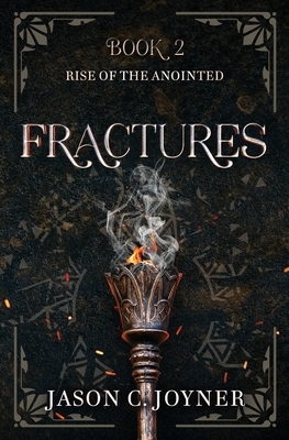 Fractures: Rise of the Anointed, Book 2 by Jason C. Joyner