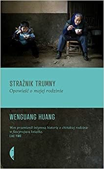 Strażnik trumny. Opowieść o mojej rodzinie by Wenguang Huang