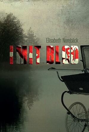 I mit blod by Elisabeth Norebäck
