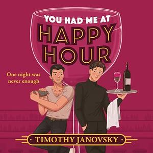 You Had Me at Happy Hour by Timothy Janovsky