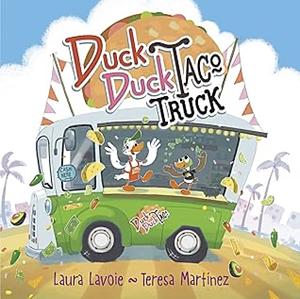 Duck Duck Taco Truck by Laura Lavoie, Teresa Martainez