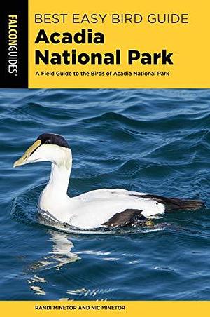 Best Easy Bird Guide Acadia National Park: A Field Guide to the Birds of Acadia National Park by Nic Minetor, Randi Minetor