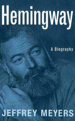 Hemingway: A Biography by Jeffrey Meyers