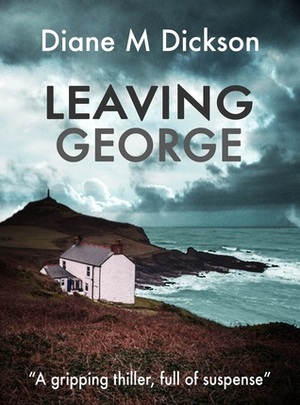 Leaving George by Diane M. Dickson