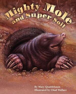 Mighty Mole and Super Soil by Mary Quattlebaum