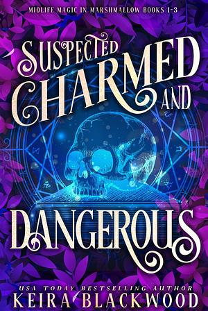 Suspected Charmed and Dangerous: Midlife Magic in Marshmallow Books 1-3 by Keira Blackwood