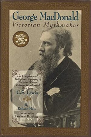 George MacDonald: Victorian Mythmaker by Rolland Hein