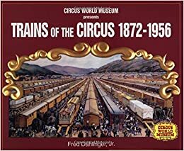 Trains of the Circus, 1872-1956 by Fred Dahlinger, Fred Dahlinger