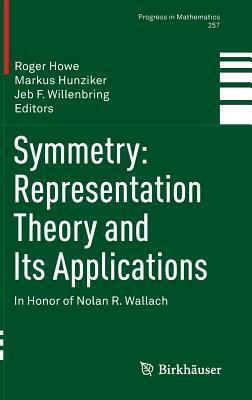 Symmetry: Representation Theory and Its Applications: In Honor of Nolan R. Wallach by 