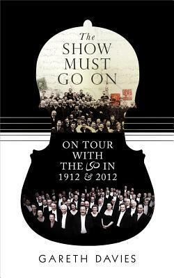 The Show Must Go On: On Tour with the LSO in 19122012 by Gareth Davies