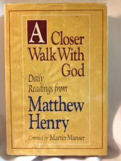 A Closer Walk with God: Daily Readings from Matthew Henry by Matthew Henry, Martin Manser