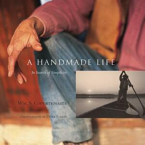 A Handmade Life: In Search of Simplicity by John Saltmarsh, William Coperthwaite