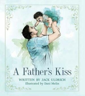 A Father's Kiss by Jack Uldrich