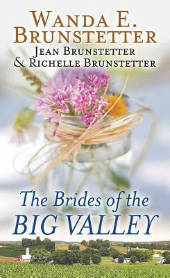 The Brides of the Big Valley by Wanda E. Brunstetter, Jean And Richelle Brunstetter