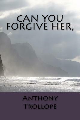 Can You Forgive Her, by Anthony Trollope
