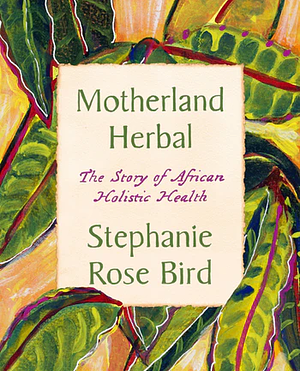 Motherland Herbal by Stephanie Rose Bird
