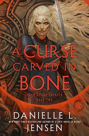 A Curse Carved in Bone: Book Two of the Saga of the Unfated by Danielle L. Jensen