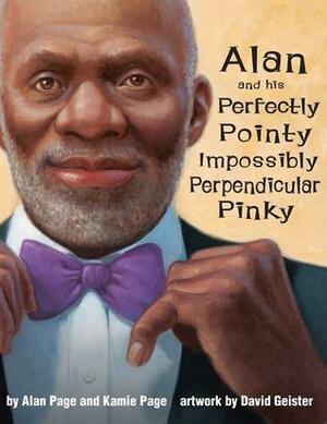Alan and his Perfectly Pointy Impossibly Perpendicular Pinky by Kamie Page, Alan C. Page