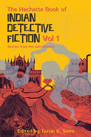 The Hachette Book of Indian Detective Fiction [Vol. 1] by Tarun K. Saint