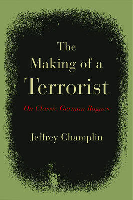 The Making of a Terrorist: On Classic German Rogues by Jeffrey Champlin