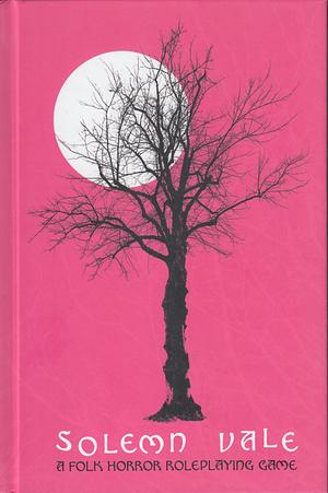 Solemn Vale - A Folk Horror Roleplaying Game by Mark Kelly, Hilary Sklar, Ross Fisher-Davis, Chris Jones, Allen Stroud, Alan Gowing, David Cartwright, Chris Allen, Matthew Dawkins