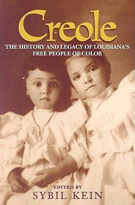 Creole: The History and Legacy of Louisiana's Free People of Color by Sybil Kein