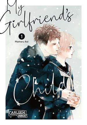 My Girlfriend's Child 1: Einfühlsamer Shojo-Manga ab 14 Jahren über eine ungeplante Teenager-Schwangerschaft by Mamoru Aoi