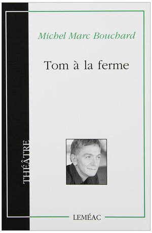 TOM À LA FERME by Michel Marc Bouchard