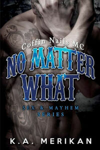 No Matter What: Coffin Nails MC by K.A. Merikan
