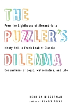 The Puzzler's Dilemma: From the Lighthouse of Alexandria to Monty Hall, a Fresh Look at Classic Conundrums of Logic, Mathematics, and Life by Derrick Niederman