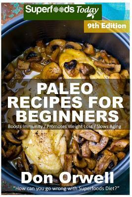 Paleo Recipes for Beginners: 245+ Recipes of Quick & Easy Cooking, Paleo Cookbook for Beginners, Gluten Free Cooking, Wheat Free, Paleo Cooking for by Don Orwell
