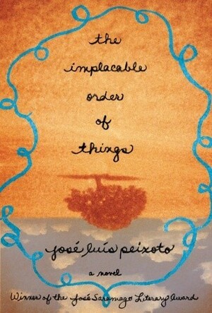 The Implacable Order of Things by Richard Zenith, José Luís Peixoto