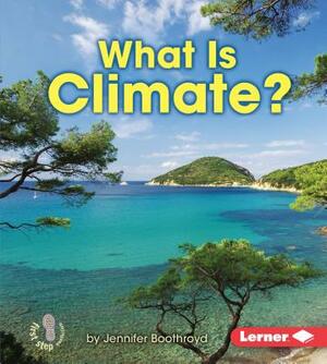 What Is Climate? by Jennifer Boothroyd