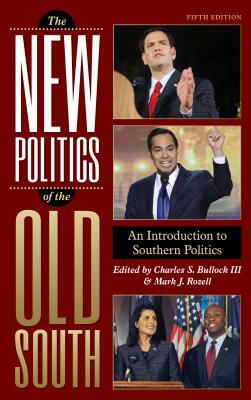 The New Politics of the Old South: An Introduction to Southern Politics, Fifth Edition by 