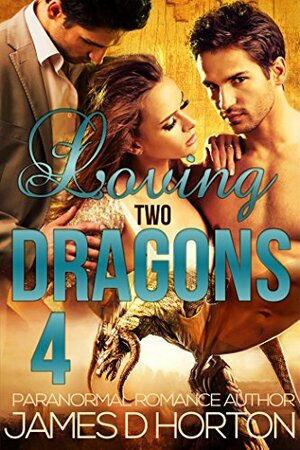 Loving Two Dragons 4 by James D. Horton