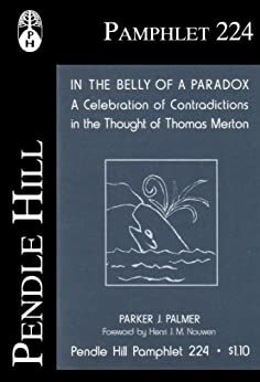 In the Belly of a Paradox: A Celebration of Contradictions in the Thought of Thomas Merton by Parker J. Palmer, Henri J.M. Nouwen
