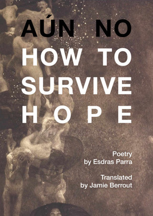 How to survive hope by Esdras Parra, Jamie Berrout