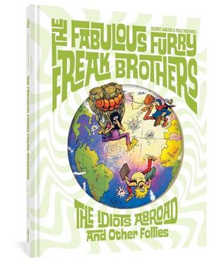 The Fabulous Furry Freak Brothers: The Idiots Abroad and Other Follies by Gilbert Shelton