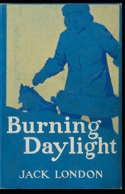 Burning Daylight: Jack London (Classics, Literature) [Annotated] by Jack London