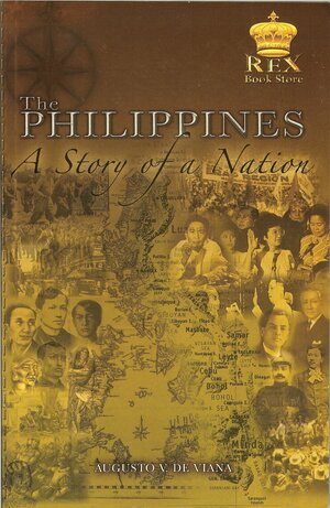 The Philippines: A Story of a Nation by Augusto V. de Viana