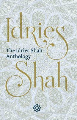 The Idries Shah Anthology by Idries Shah