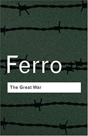 The Great War, 1914 1918 by Marc Ferro