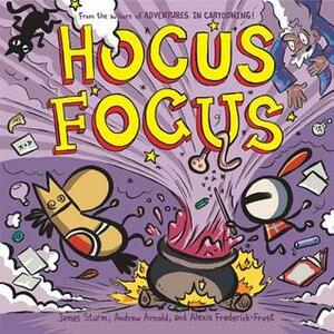 Hocus Focus by James Sturm, Andrew Arnold, Alexis Frederick-Frost