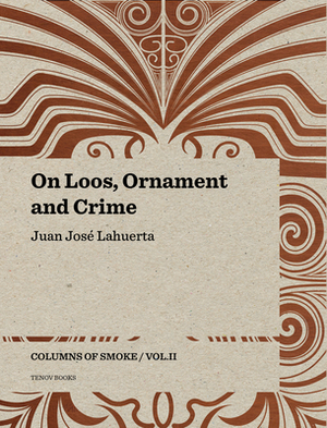 On Loos, Ornament and Crime: Columns of Smoke: Volume II by Juan José Lahuerta